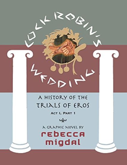 Cock Robin's Wedding,: A History of the Trials of Eros, Act I Part 1