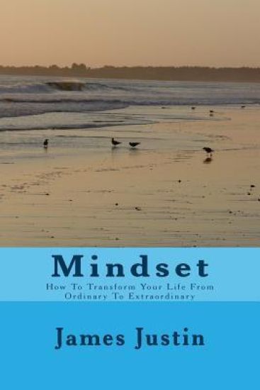Mindset: How to Transform Your Life from Ordinary to Extraordinary