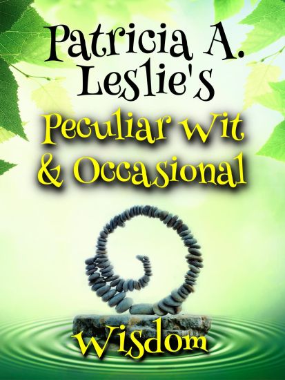 Patricia A. Leslie's Peculiar Wit & Occasional Wisdom