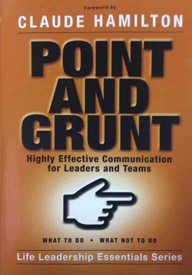 Point and Grunt: Highly Effective Communication for Leaders and Teams