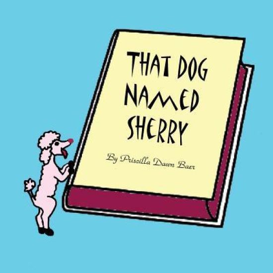 That Dog Named Sherry: The Story of a Little Dog.