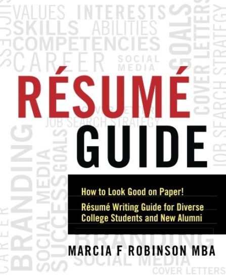 Resume Guide: How to Look Good on Paper! Resume Writing Guide for Diverse College Students and New Alumni