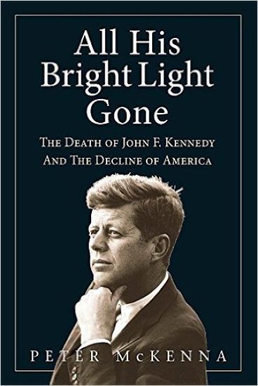 All His Bright Light Gone: The Death of John F. Kennedy and the Decline of America