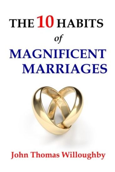 The 10 Habits of Magnificent Marriages