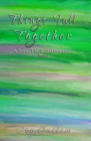Things Fall Together: A Jane Luck Adventure