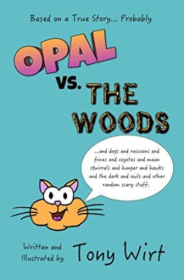 Opal vs. the Woods: *And Dogs and Raccoons and Foxes and Coyotes and Mean Squirrels and Hunger and Hawks and the Dark and Owls and Other R