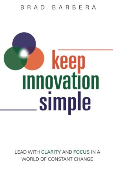 Keep Innovation Simple - Paperback: Lead with Clarity and Focus in a World of Constant Change
