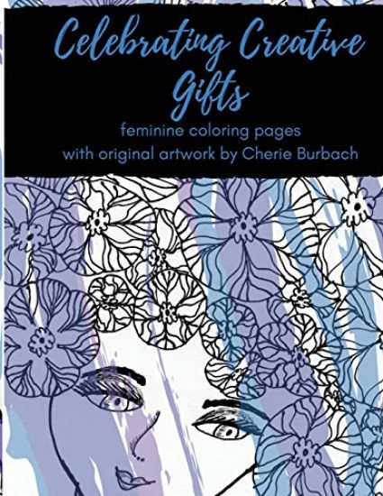 Celebrating Creative Gifts: Feminine Coloring Pages with Original Artwork by Cherie Burbach