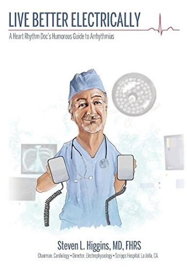 Live Better Electrically: A Heart Rhythm Doc's Humorous Guide to Arrhythmias