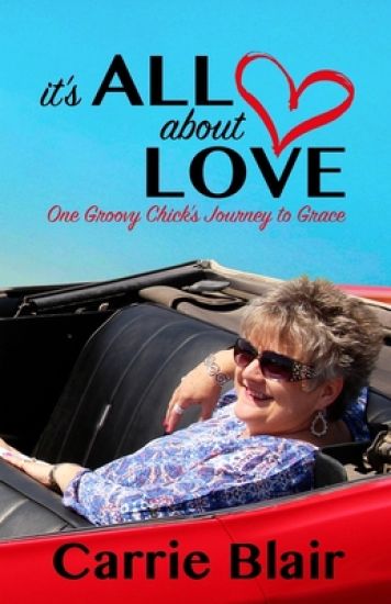 It's All about Love: One Groovy Chick's Journey to Grace