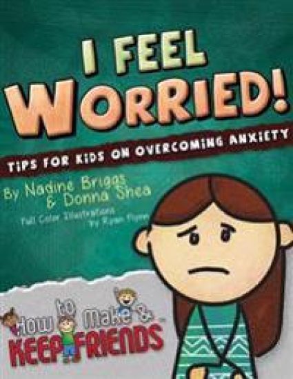 I Feel Worried! Tips for Kids on Overcoming Anxiety