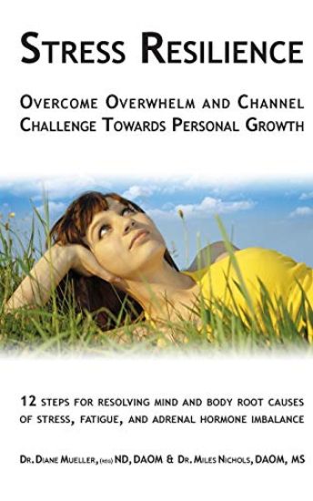 Stress Resilience: Overcome Overwhelm and Channel Challenge Towards Personal Growth: 12 steps for resolving mind and body root causes of