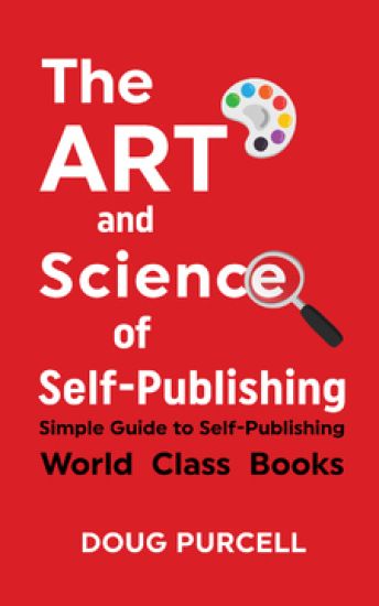 The Art and Science of Self-Publishing: Simple Guide to Self-Publishing World-Class Books