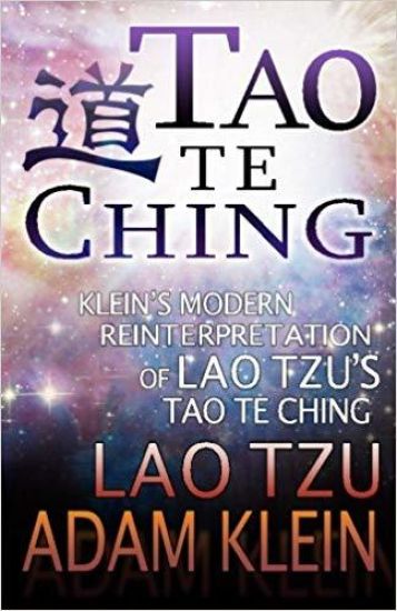 Tao Te Ching: Lao Tsu's Tao Te Ching: A Modern Reinterpretation by Adam Klein