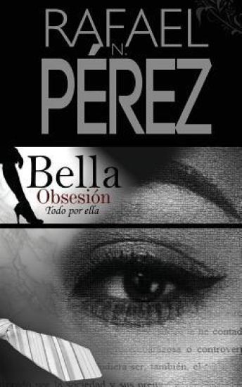 Bella Obsesion: Todo Por Ella