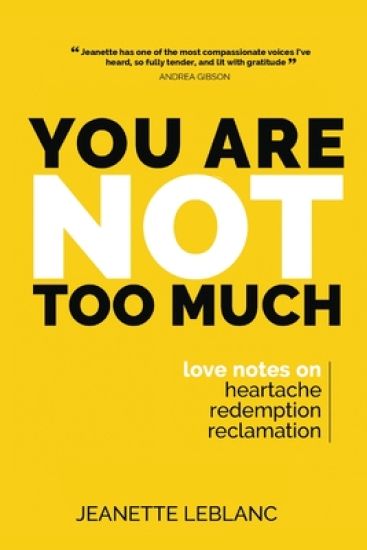 You Are Not Too Much: Love Notes on Heartache, Redemption, & Reclamation