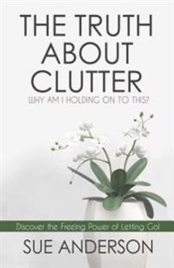 The Truth About Clutter: Why Am I Holding On To This?