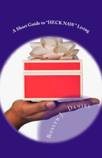 A Short Guide to "Heck Naw" Living: Set Yourself and Others Free by Saying NO