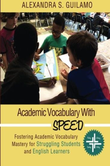 Academic Vocabulary with SPEED: : Fostering Academic Vocabulary Mastery for English Learners and Struggling Students