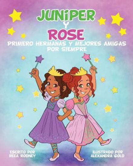 JUNIPER y ROSE: Primero Hermanas Y Mejores Amigas Por Siempre