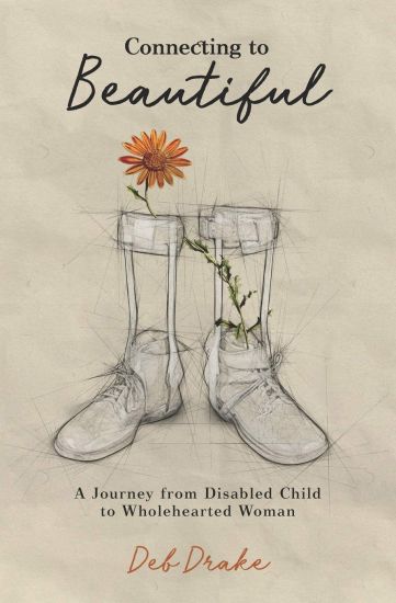 Connecting to Beautiful: A Journey from Disabled Child to Wholehearted Woman