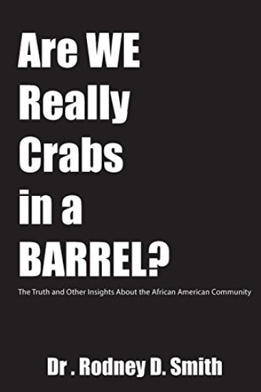 Are We Really Crabs in a Barrel?: The Truth and Other Insights about the African American Community