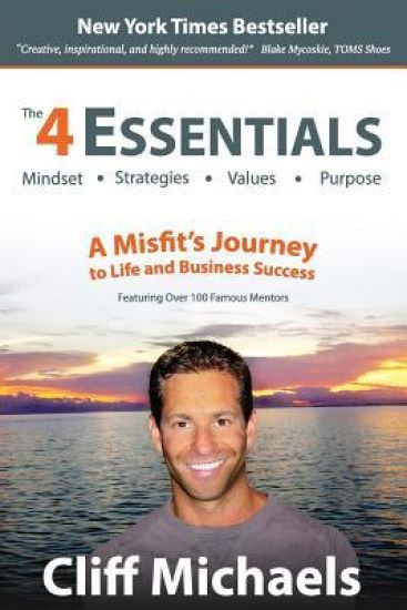 The 4 Essentials: A Misfit's Journey to Mindset, Strategies, Values & Purpose (with Over 100 Famous Mentors and Entrepreneurs)