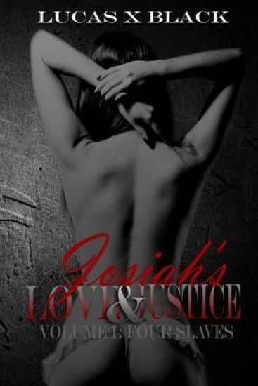 Josiah's Love and Justice, Volume I: Four Slaves: Volume I