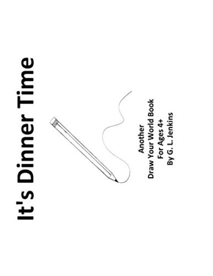 It's Dinner Time: Another Draw Your World Book