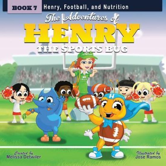 The Adventures of Henry the Sports Bug: Book 7: Henry, Football, and Nutrition