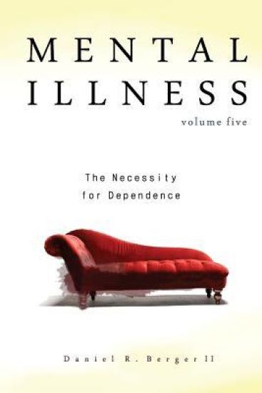Mental Illness: The Necessity for Dependence