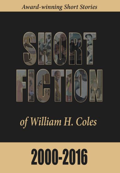 Short Fiction of William H. Coles 2000-2016
