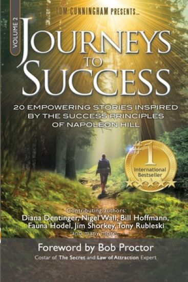 Journeys To Success: 20 Empowering Stories Inspired By The Success Principles of Napoleon Hill