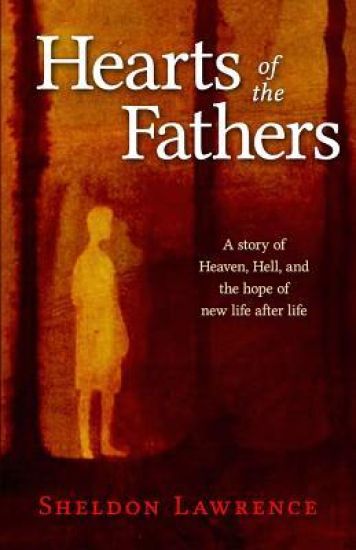 Hearts of the Fathers: A Story of Heaven, Hell, and the Hope of New Life After Life