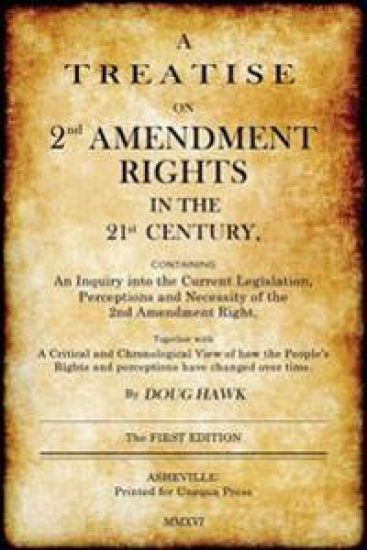 A Treatise on 2nd Amendment Rights in the 21st Century: Containing an Inquiry Into the Current Legislation, Perceptions and Necessity of the 2nd Amend