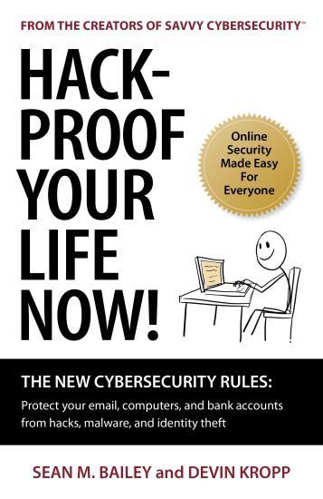 Hack-Proof Your Life Now!: The New Cybersecurity Rules: Protect Your Email, Computer, and Bank Accounts from Hackers, Malware, and Identity Theft