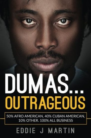 Dumas... Outrageous: 50% Afro American, 40% Cuban American, 10% Other. One Hundred Percent All Business.
