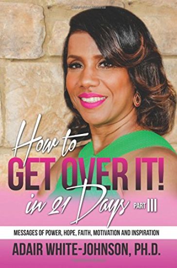 How to Get Over in 21 Days! Part III: Messages of Power, Hope, Faith, Motivation and Inspiration