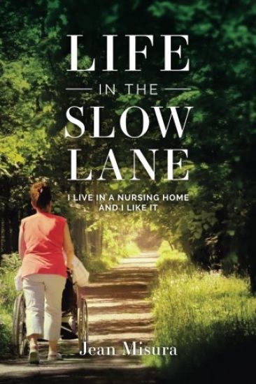 Life in the Slow Lane: I Live in a Nursing Home and I Like It