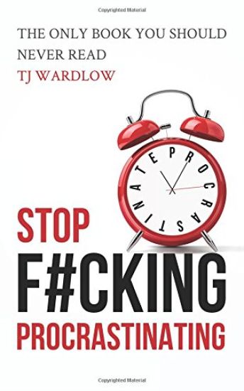 Stop F#cking Procrastinating: The Only Book You Should Never Read
