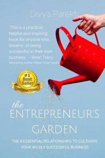 The Entrepreneur's Garden: The Nine Essential Relationships to Cultivate Your Wildly Successful Business