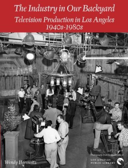 The Industry in Our Backyard: Television Production in Los Angeles 1940s-1980s
