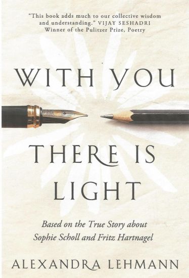 With You There Is Light: Based on the True Story about Sophie Scholl and Fritz Hartnagel