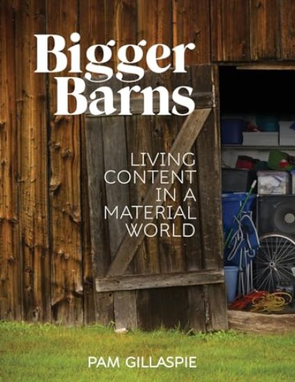 Bigger Barns: Living Content in a Material World