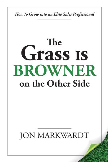 The Grass Is Browner on the Other Side: How to Grow Into an Elite Sales Professional