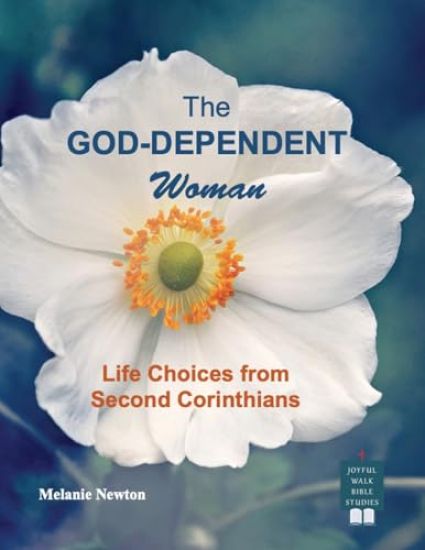 The God-Dependent Woman: Life Choices from Second Corinthians