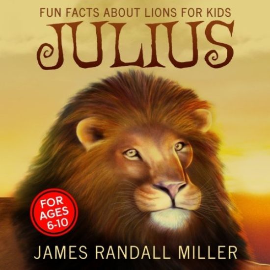 Julius: Fun Facts about Lions for Kids
