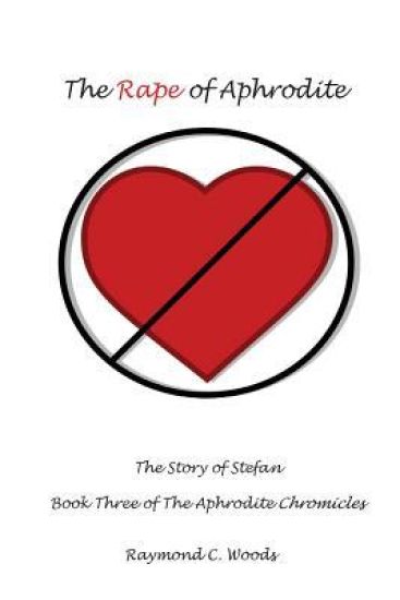 The Rape of Aphrodite: The Story of Stefan Book Three of the Aphrodite Chronicles