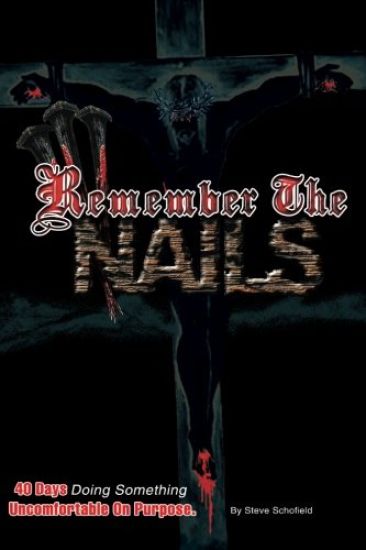 Remember the Nails: 40 Days Doing Something Uncomfortable on Purpose