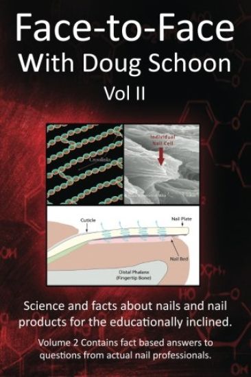 Face-To-Face with Doug Schoon Volume II: Science and Facts about Nails/Nail Products for the Educationally Inclined